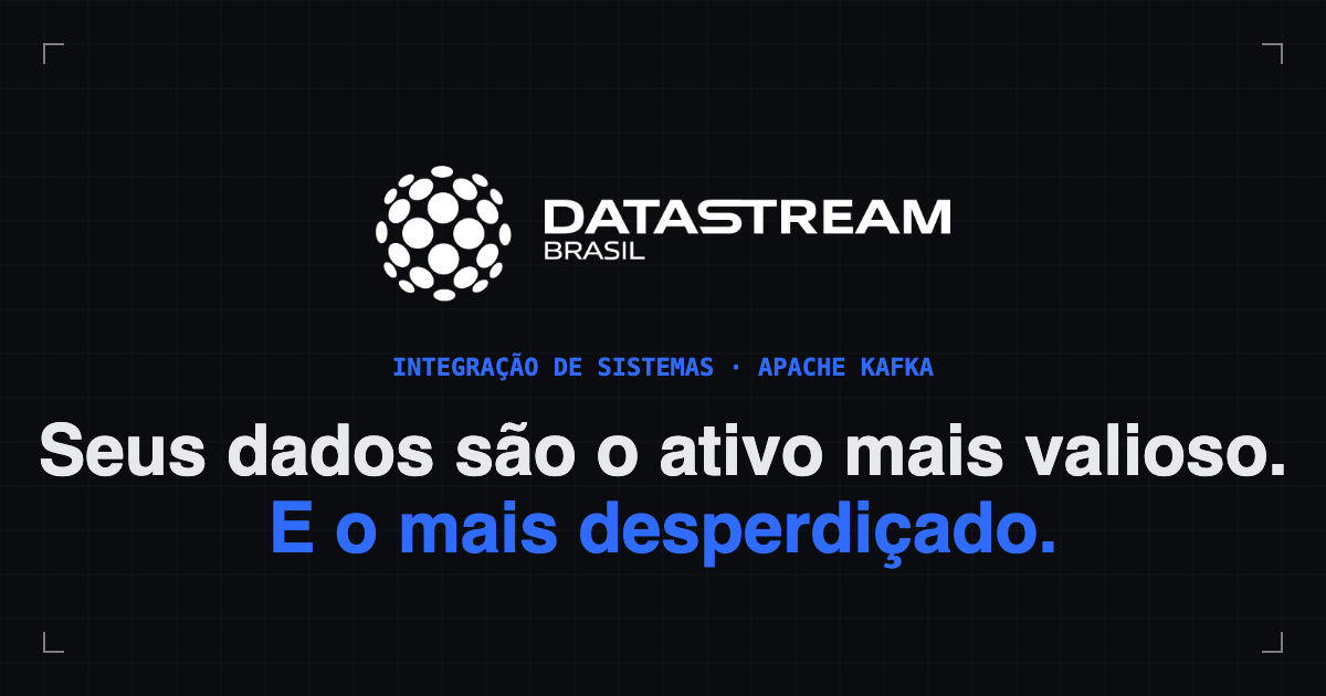 Datastream Brasil — Integração de Sistemas em Tempo Real | Apache Kafka